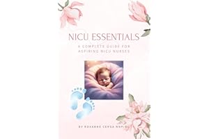 NICU Essentials: A Complete Guide for Aspiring NICU Nurses