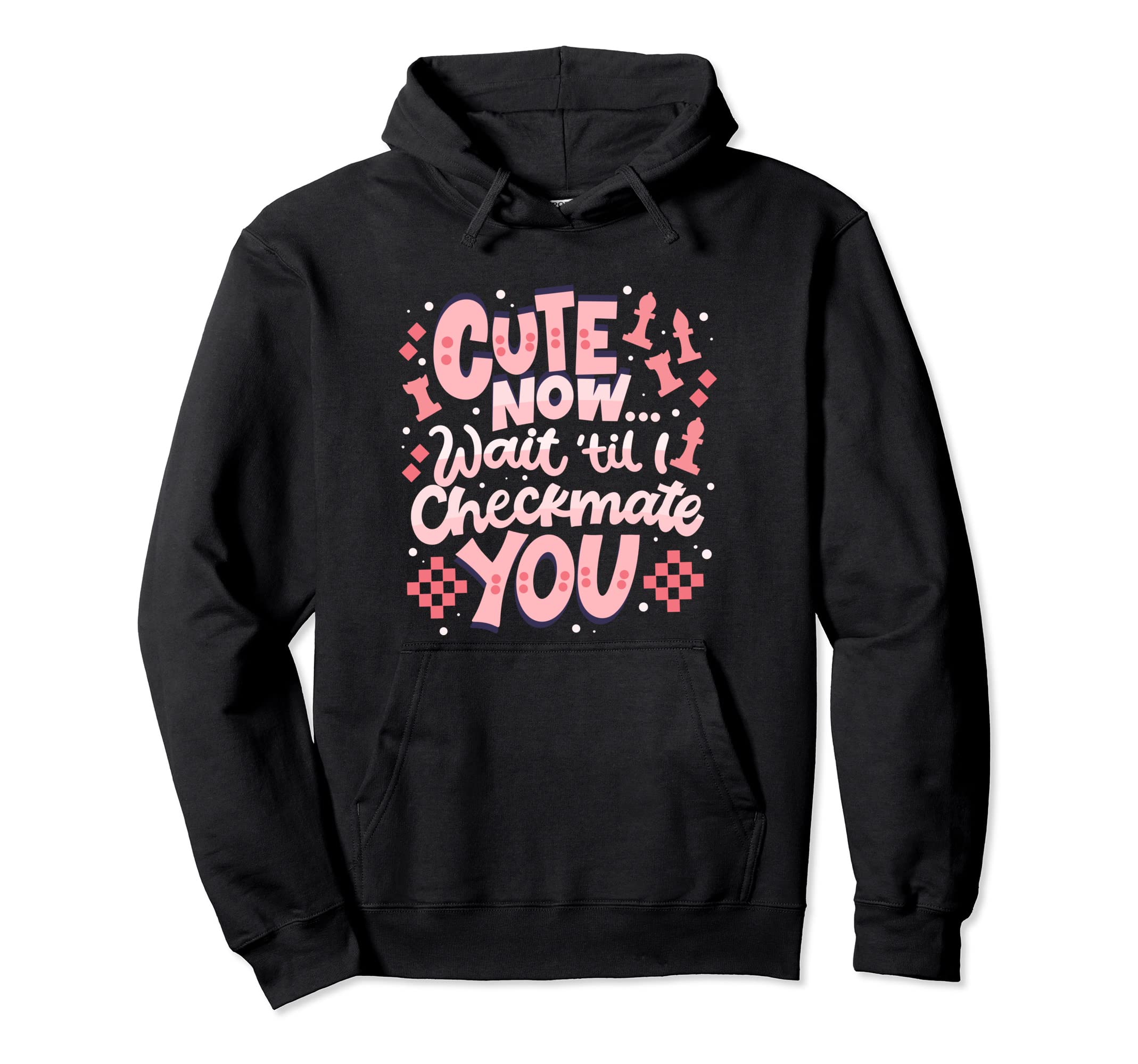 Cute Now Wait Til I Checkmate You - Chess Pullover Hoodie