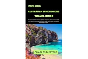 AUSTRALIAN WINE REGIONS TRAVEL GUIDE: Discover the Flavors of Australia’s Vineyards from Barossa Reds and Yarra Chardonnays t