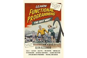 Learn Functional Programming The Fast Way!: A former Java/OOP instructor teaches FP in the fastest way he knows