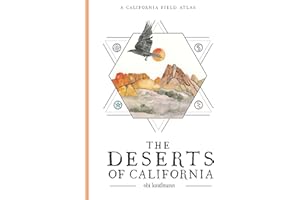 The Deserts of California: A California Field Atlas (The California Lands Trilogy, 3)