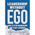 Leadership without Ego: How to stop managing and start leading