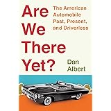 Are We There Yet?: The American Automobile Past, Present, and Driverless