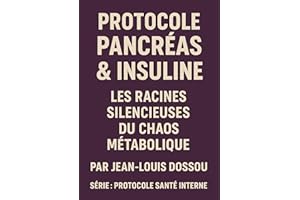 Protocole Pancréas & Insuline: Les racines silencieuses du chaos métabolique (Protocole Santé Interne) (French Edition)