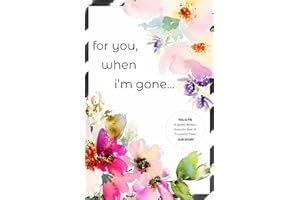 For You, When I'm Gone: End of Life Keepsake Gift Book …a Gift of Love (YOU and ME ~ Guided Journal & Memory Keepsake ~ Our S