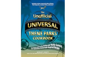 The Unofficial Universal Theme Parks Cookbook: From Moose Juice to Chicken and Waffle Sandwiches, 75+ Delicious Universal-Inspired Recipes (Unofficial Cookbook Gift Series)