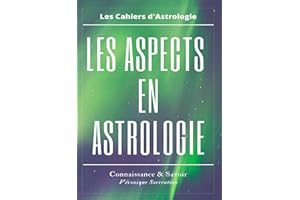 LES ASPECTS EN ASTROLOGIE: Tensions ou enjeux psychiques du thème astral (French Edition)