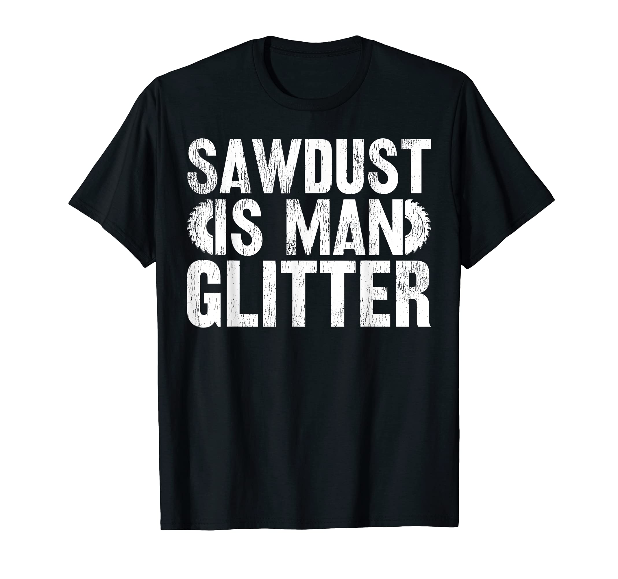 Funny Woodworking Lover Sawdust Is Man Glitter T-Shirt