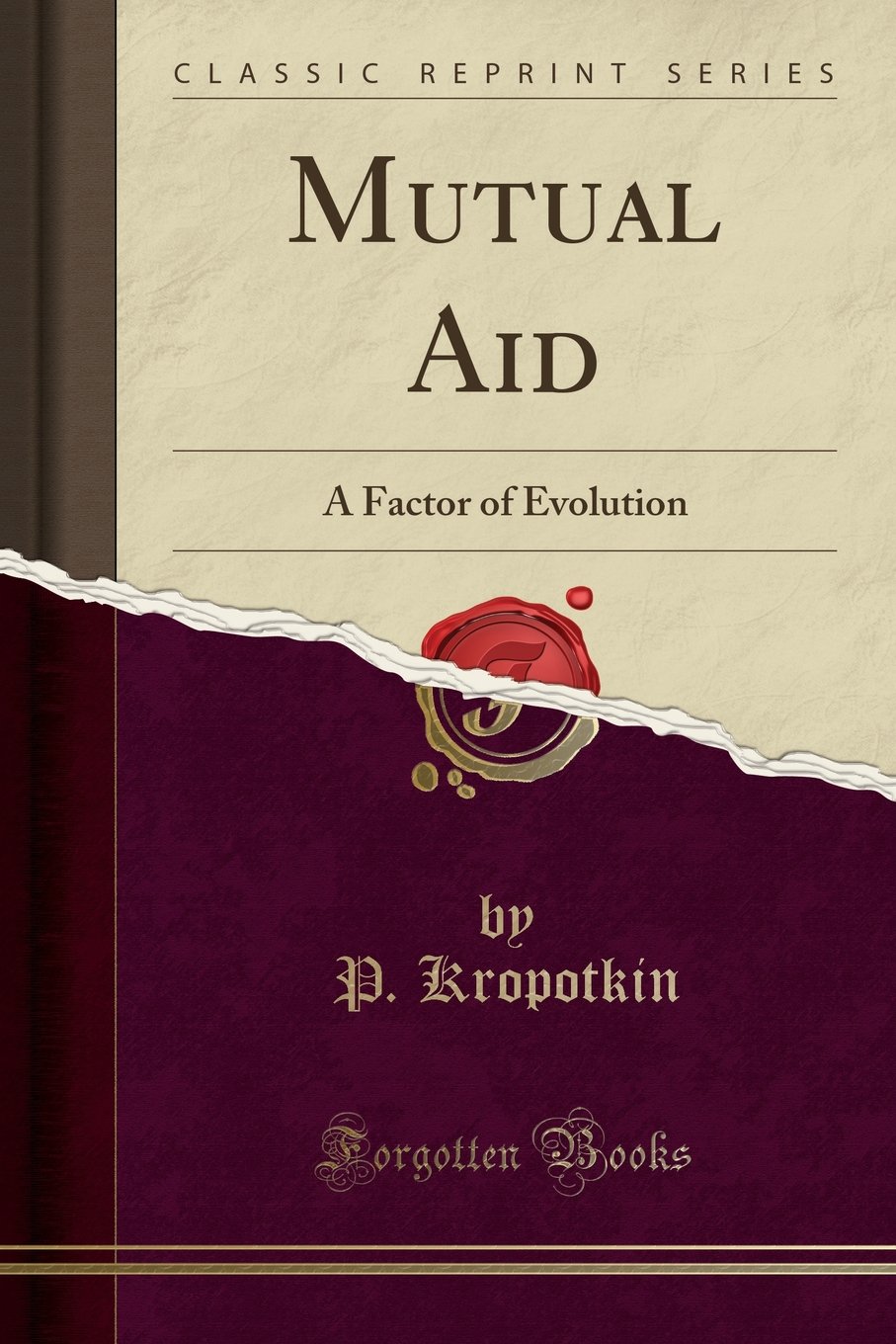 Mutual Aid A Factor Of Evolution Peter Kropotkin 9781440051807 Amazon Com Books