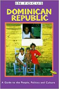 Dominican Republic In Focus A Guide To The People