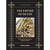 The Empire of Death: A Cultural History Of Ossuaries And Charnel Houses