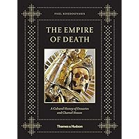 Empire of Death: A Cultural History of Ossuaries and Charnel Houses