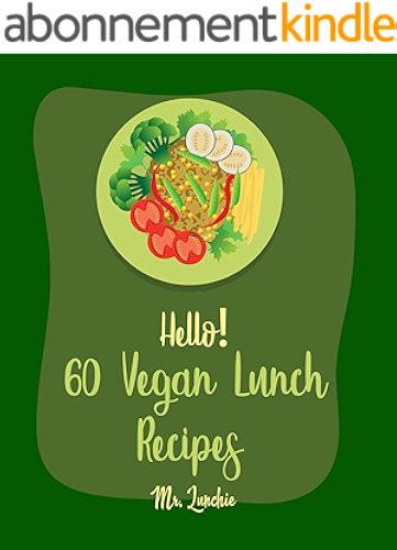 Download Hello! 60 Vegan Lunch Recipes: Best Vegan Lunch Cookbook Ever For Beginners [Bean And Rice Cookbook, Bean Salad Recipe, Vegan Salad Dressing Recipes, Creamy ... Soup Recipe] [Book 1] (English Edition) PDF