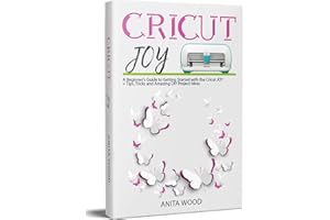 Cricut Joy: A Beginner’s Guide to Getting Started with the Cricut JOY + Tips, Tricks and Amazing DIY Project Ideas