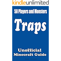 50 Players and Monsters Traps: Secret Tips and Tricks Your Friends Might Not Have Known; Suggestions and Advanced Traps;Unofficial Minecraft Player's Guide;Ultimate Survival Guide;