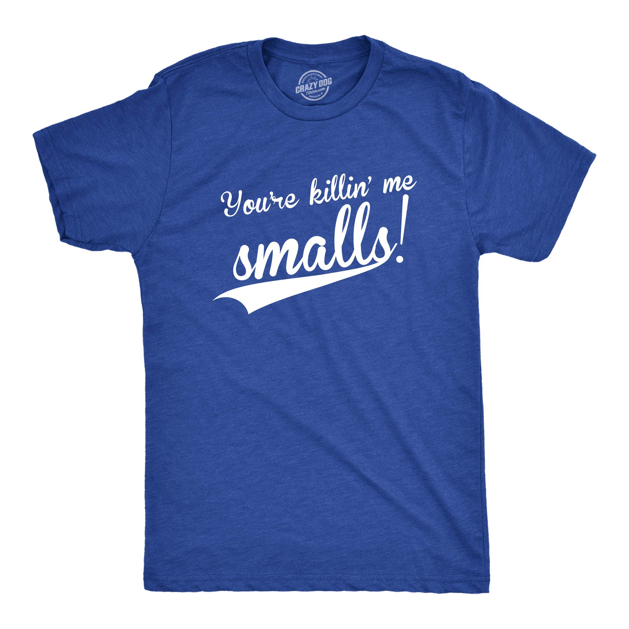 Crazy Dog Mens You're Killing Me Smalls T Shirt