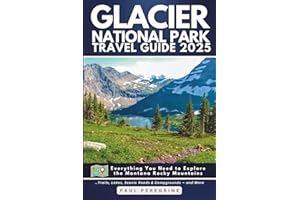 Glacier National Park Travel Guide: Everything You Need to Explore the Montana Rocky Mountains — Trails, Lakes, Scenic Roads & Campgrounds (GREY EDITION)