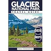 Glacier National Park Travel Guide: Everything You Need to Explore the Montana Rocky Mountains — Trails, Lakes, Scenic Roads & Campgrounds (GREY EDITION)