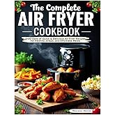 The Complete Air Fryer Cookbook for Beginners: 2100 Days of Quick & Delicious Air Fryer Recipes for Healthy, Crispy, and Effortless Meals
