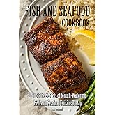 Fish and Seafood Cookbook: Unlock the Secrets of Mouth-Watering Fish and Seafood Cuisine Today