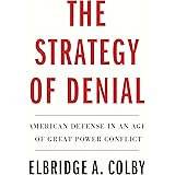 The Strategy of Denial: American Defense in an Age of Great Power Conflict