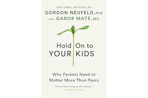 Hold On to Your Kids: Why Parents Need to Matter More Than Peers