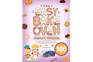 The Easy Bake Oven Complete Cookbook: Fun & Foolproof Recipes for Easy Bake Oven that Teach Kids Confidence, Creativity, and Real Baking Skills | Delicious Small-Batch Treats Everyone Will Love