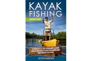 Kayak Fishing Made Easy: A Practical Sea Angler’s Guide for Catching Your Favorite Big Fish from a Kayak (Kayak Fishing in Black&White)