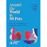 Around the World in 80 Pots: The story of humanity told through beautiful ceramics