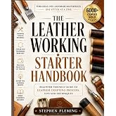 The Leatherworking Starter Handbook: Beginner Friendly Guide to Leather Crafting Process, Tips and Techniques (DIY Series)