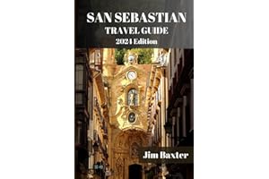 SAN SEBASTIAN TRAVEL GUIDE 2024 Edition: A Comprehensive Travel Guide to the Basque Coast Gem: From Pintxos to Playas, Explore the Best of San Sebastian's Vibrant Lifestyle (Jim Baxter Tours & Travel)