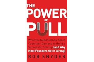 The Power of Pull: What You Need to Know About Customer Demand to Build a Successful Startup (and Why Most Founders Get It Wr