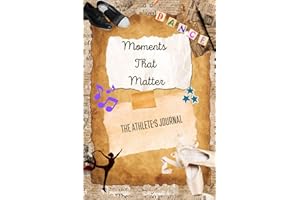 Moments That Matter: The Athlete's Journal - Dance Edition
