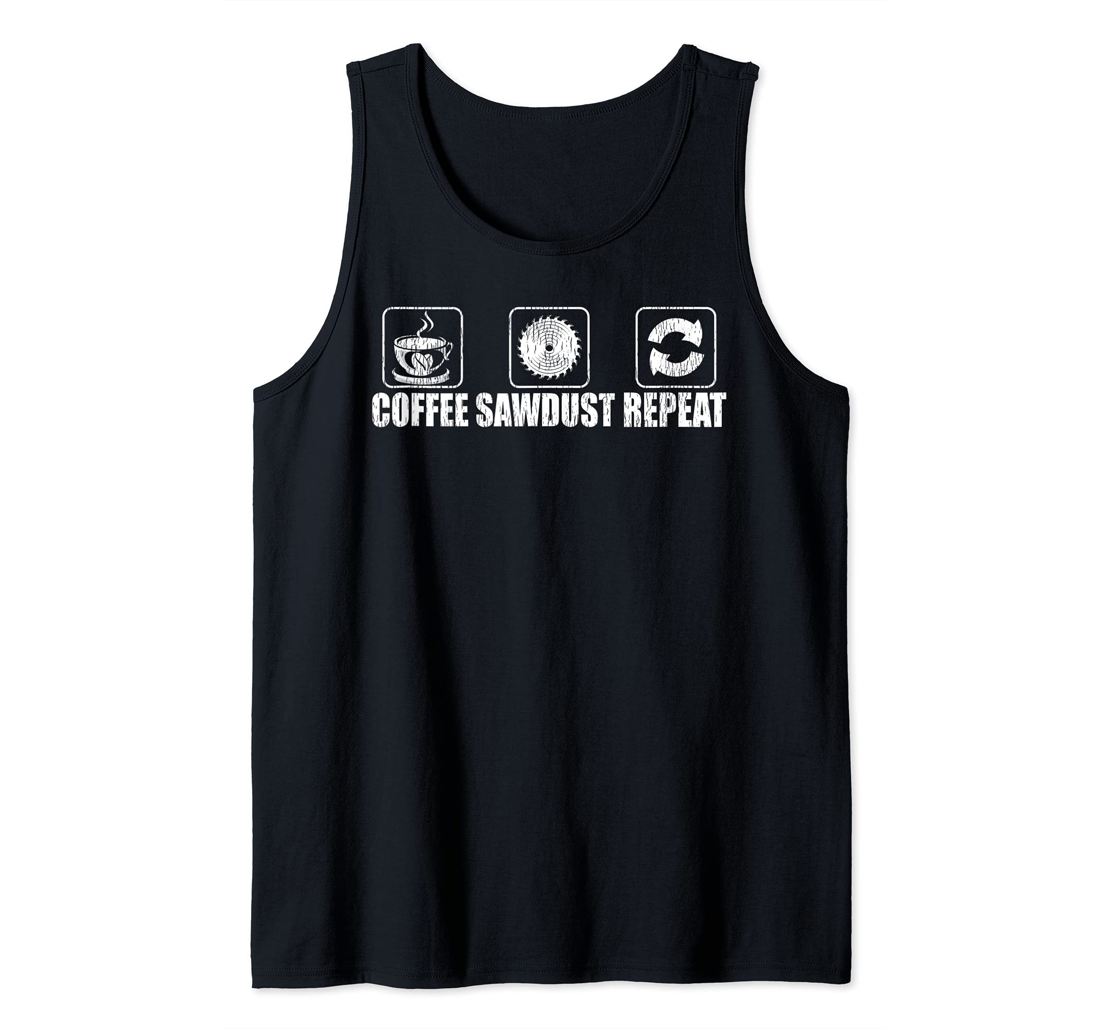 Funny Coffee Sawdust Repeat Woodworking Tank Top