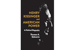 Henry Kissinger and American Power: A Political Biography