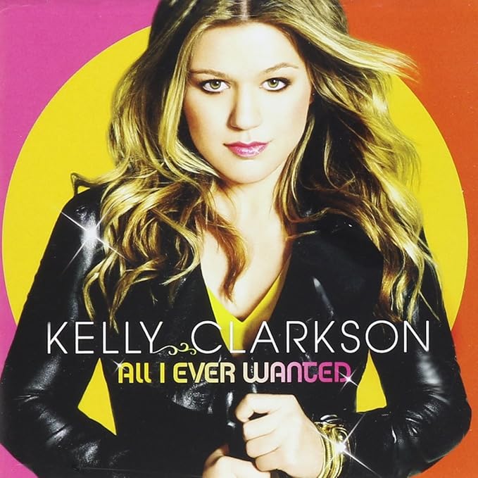 All I Ever Wanted by Kelly Clarkson Amazon.co.uk Music
