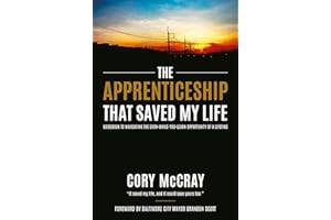 The Apprenticeship that Saved My Life: Guidebook to Navigating the Earn-While-You-Learn Opportunity of a Lifetime