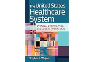 The United States Healthcare System: Overview, Driving Forces, and Outlook for the Future