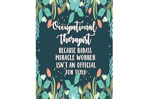 Occupational Therapist Because Badass Miracle Worker Isn't An Official Job Title: Occupational Therapy Notebook / Occupationa
