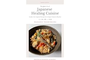 The Quiet Art of Japanese Healing Cuisine: A Guide to Harmonizing Mind and Body with Kyoto’s Plant-Based Wisdom and Nutrition