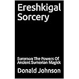 Ereshkigal Sorcery: Summon The Powers Of Ancient Sumerian Magick