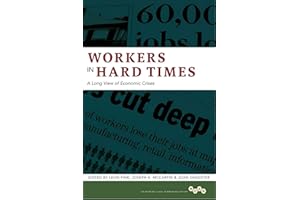 Workers in Hard Times: A Long View of Economic Crises (Working Class in American History Book 1)