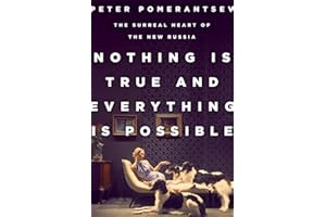 Nothing Is True and Everything Is Possible: The Surreal Heart of the New Russia