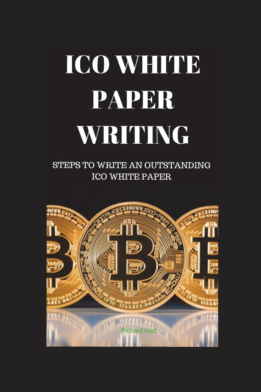 Ico White Paper Writing Steps To Write An Outstanding Ico White Paper Matt Richard Amazon Com Books