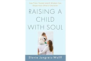 Raising a Child with Soul: How Time-Tested Jewish Wisdom Can Shape Your Child's Character