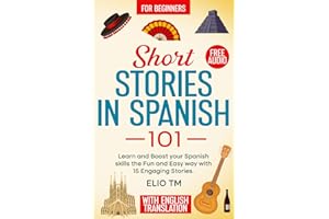 Short Stories in Spanish 101: 15 Engaging Stories in Spanish and English, Learn and boost your Spanish skills the fun and easy way. (Easy Spanish)