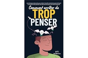 Comment arrêter de trop penser: Les techniques éprouvées pour réduire l'anxiété, atteindre la paix de l'esprit et contrôler n