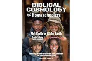 Biblical Cosmology for Homeschoolers: Flat Earth vs Globe Earth