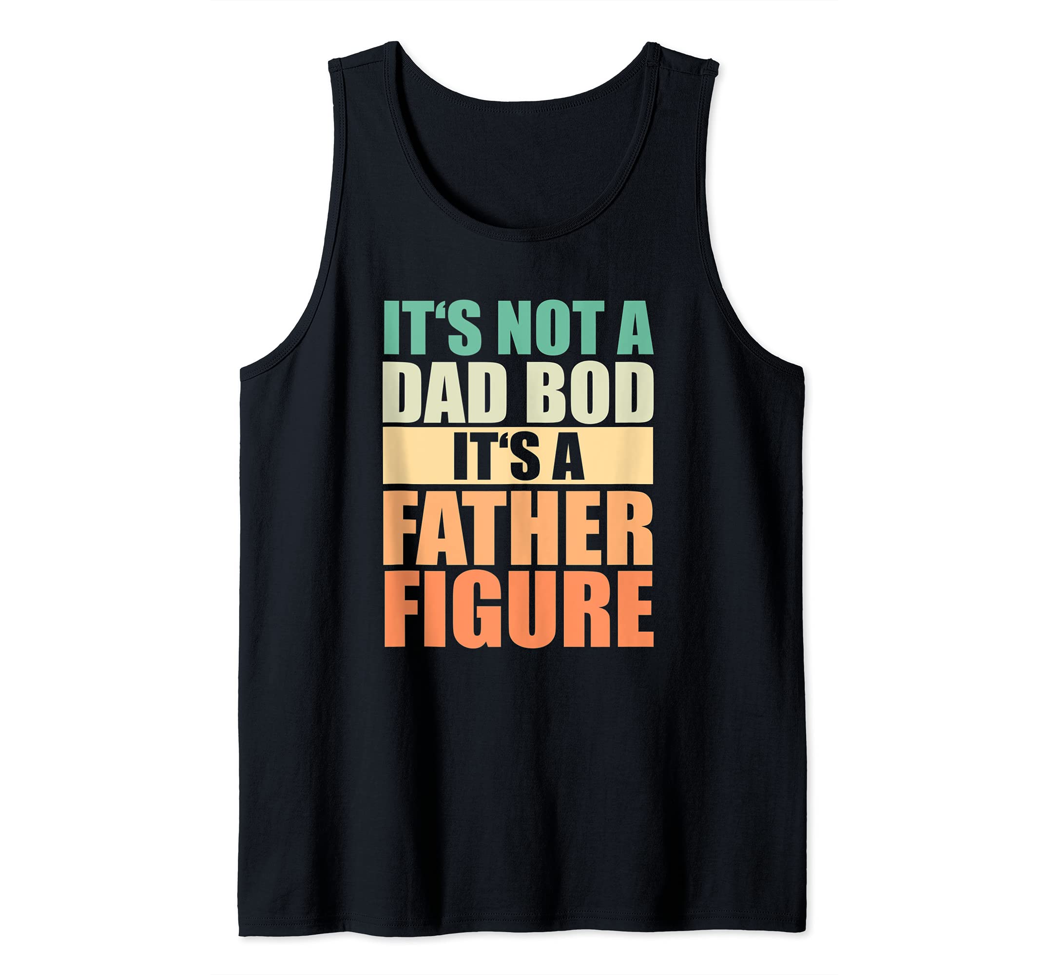 It's Not A Dad Bod It's A Father Figure Fathersday Funny Tank Top
