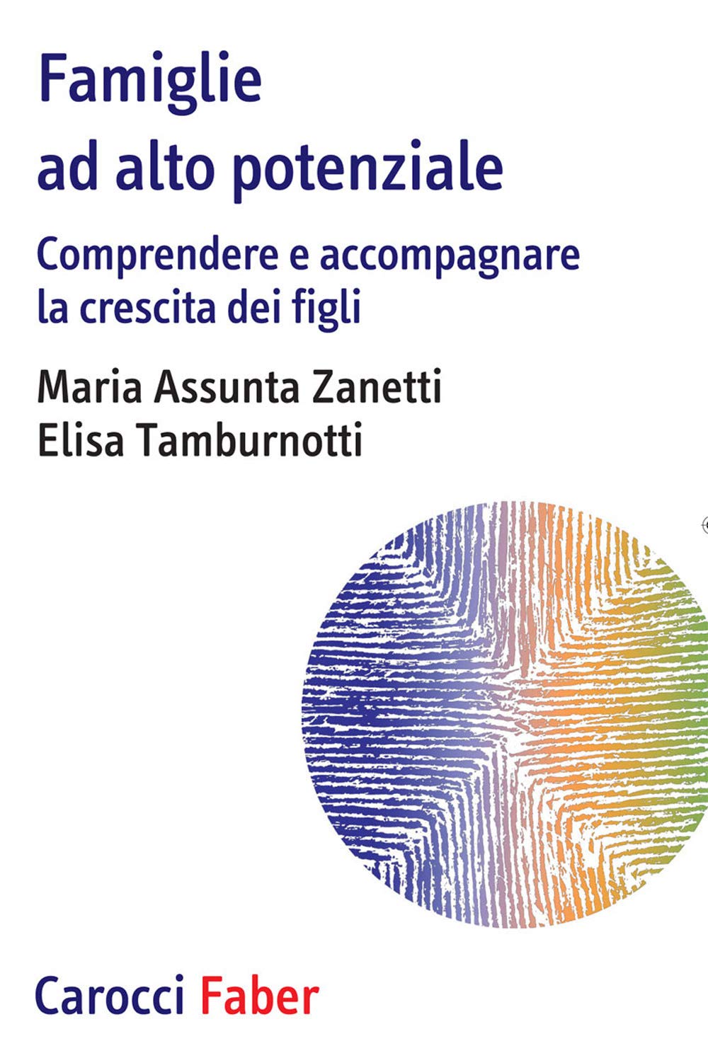 Famiglie Ad Alto Potenziale Comprendere E Accompagnare La Crescita Dei Figli Zanetti Maria Assunta Tamburnotti Elisa Amazon It Libri